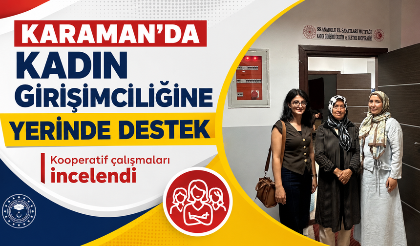 Karaman’da kadın girişimciliğine yerinde destek: Kooperatif çalışmaları incelendi