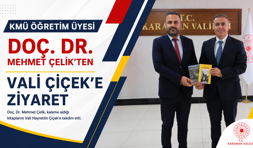 KMÜ Öğretim Üyesi Doç. Dr. Mehmet Çelik’ten Vali Çiçek’e Ziyaret