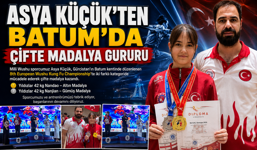 ASYA KÜÇÜK’TEN BATUM’DA ÇİFTE MADALYA GURURU