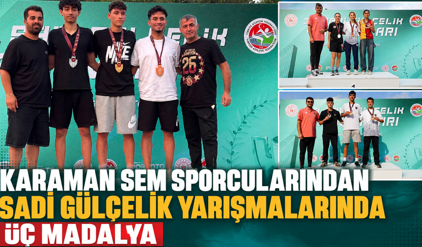 KARAMAN SEM SPORCULARINDAN SADİ GÜLÇELİK YARIŞMALARINDA ÜÇ MADALYA