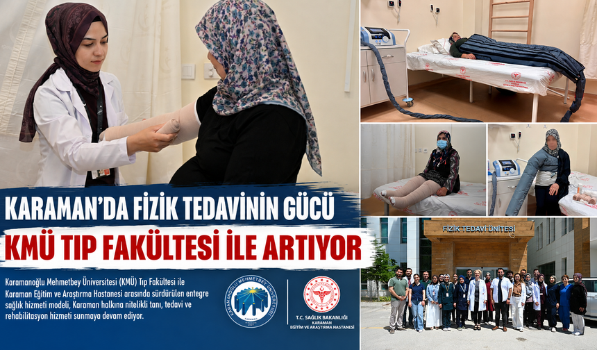KARAMAN'DA FİZİK TEDAVİNİN GÜCÜ KMÜ TIP FAKÜLTESİ İLE ARTIYOR