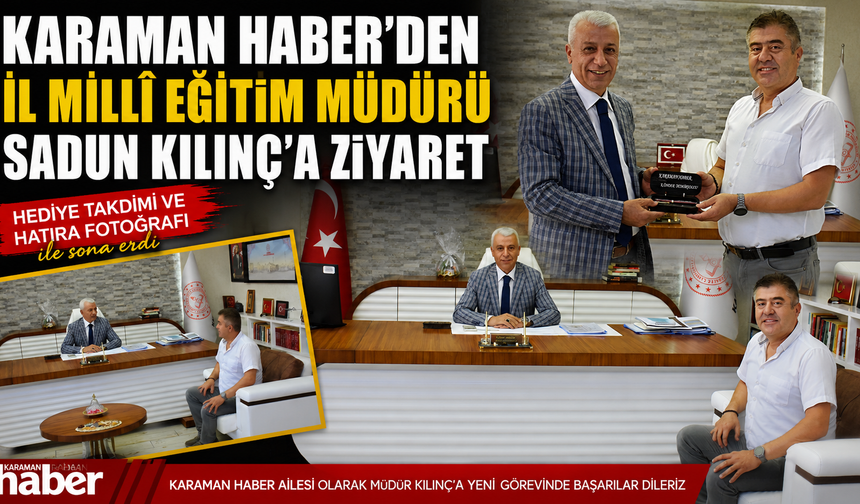 KARAMAN HABER’DEN İL MİLLÎ EĞİTİM MÜDÜRÜ SADUN KILINÇ’A ZİYARET