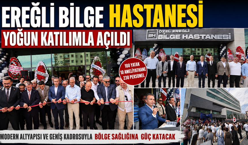 EREĞLİ ÖZEL BİLGE HASTANESİ YOĞUN KATILIMLA HİZMETE AÇILDI