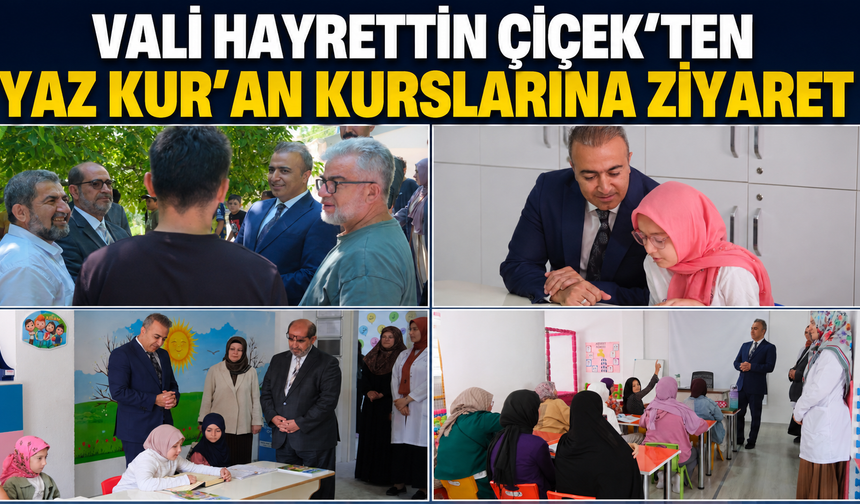 VALİ HAYRETTİN ÇİÇEK’TEN YAZ KUR’AN KURSLARINA ZİYARET