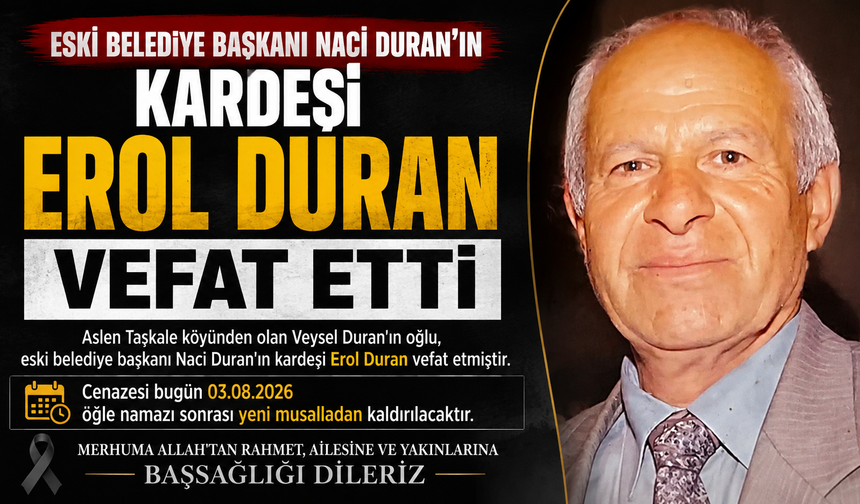 Eski Belediye Başkanı Naci Duran’ın Kardeşi Erol Duran Vefat Etti