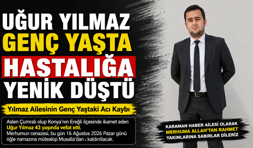 Uğur Yılmaz Genç Yaşta Hastalığa Yenik Düştü