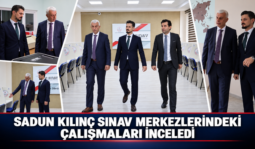 İl Müdürü Sadun Kılınç, Sınav Merkezlerindeki Çalışmaları İnceledi