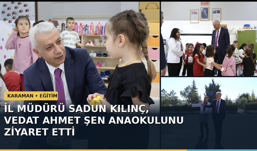 İl Müdürü Sadun Kılınç, Vedat Ahmet Şen Anaokulunu Ziyaret Etti