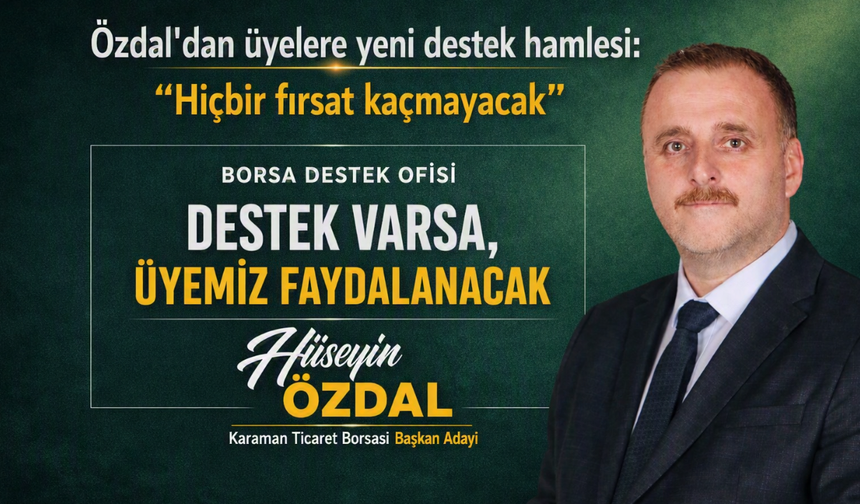 Özdal’dan üyelere yeni destek hamlesi: “Hiçbir fırsat kaçmayacak”