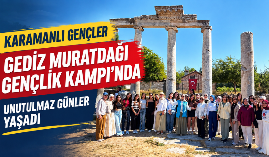 Karamanlı Gençler Gediz Muratdağı Gençlik Kampı'nda Unutulmaz Günler Yaşadı
