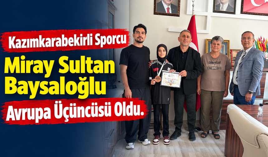 Kazımkarabekirli Sporcu Miray Sultan Baysaloğlu Avrupa Üçüncüsü Oldu