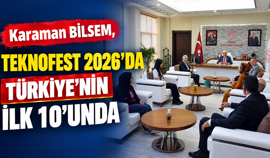 Karaman BİLSEM, TEKNOFEST 2026’da Türkiye’nin İlk 10’u Arasında