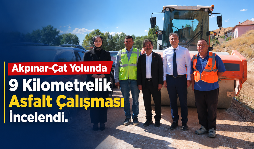 Akpınar-Çat Yolunda 9 Kilometrelik Asfalt Çalışması İncelendi