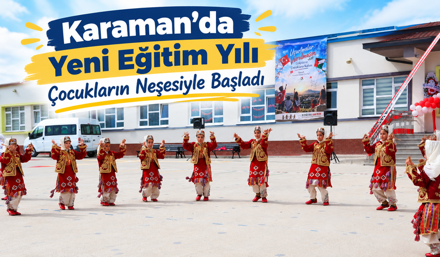 Karaman’da yeni eğitim yılı çocukların neşesiyle başladı
