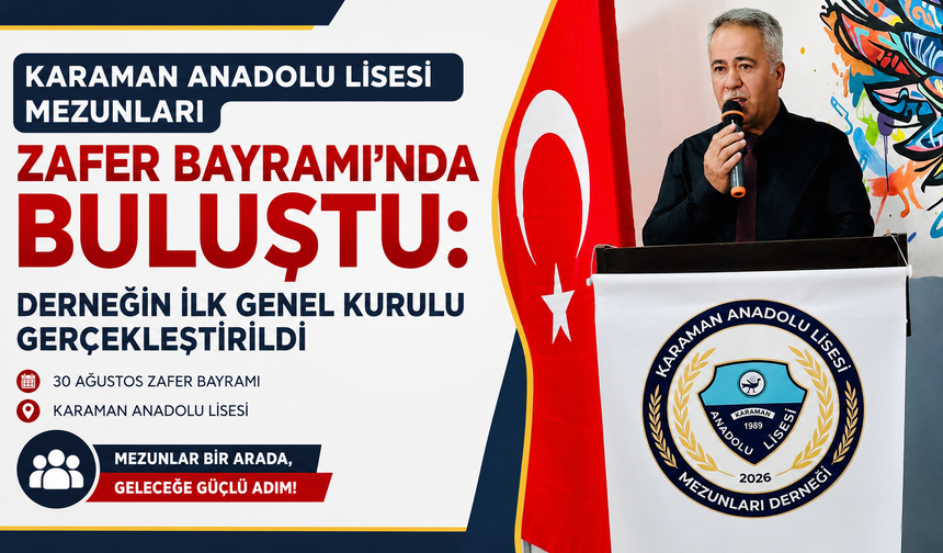 Karaman Anadolu Lisesi Mezunları Zafer Bayramı’nda Buluştu: Derneğin İlk Genel Kurulu Gerçekleştirildi