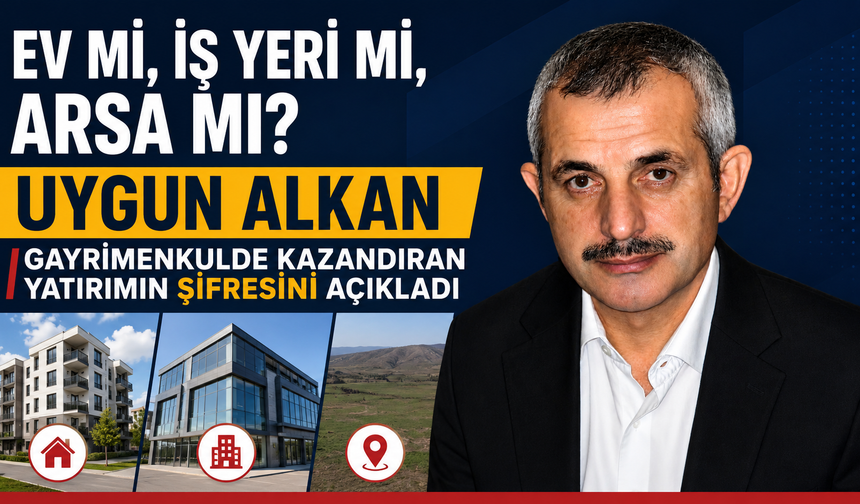 Ev mi, iş yeri mi, arsa mı? Uygun Alkan gayrimenkulde kazandıran yatırımın şifresini açıkladı