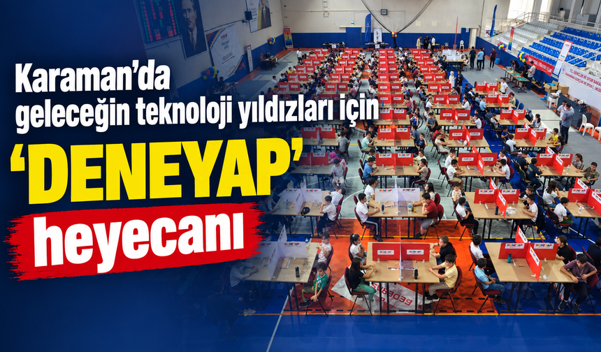 Karaman’da geleceğin teknoloji yıldızları için ''Deneyap'' heyecanı