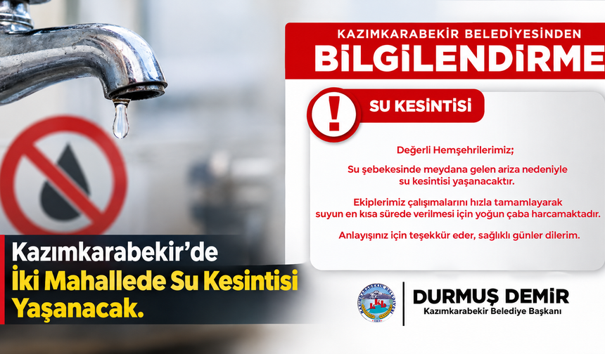 Kazımkarabekir’de iki mahallede su kesintisi yaşanacak