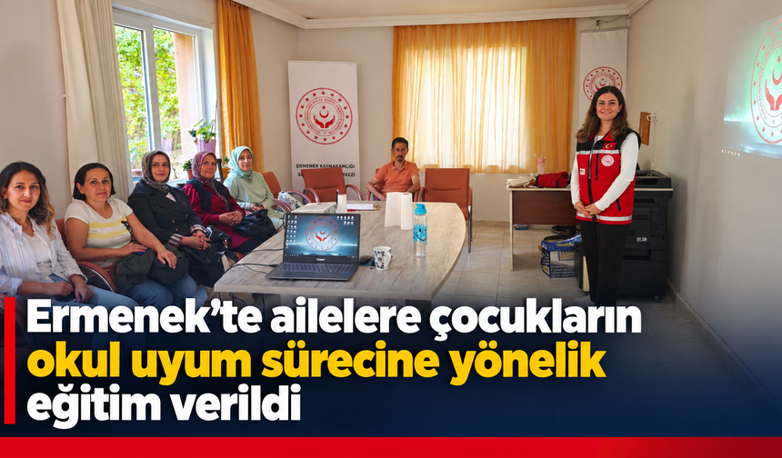 Ermenek’te ailelere çocukların okul uyum sürecine yönelik eğitim verildi