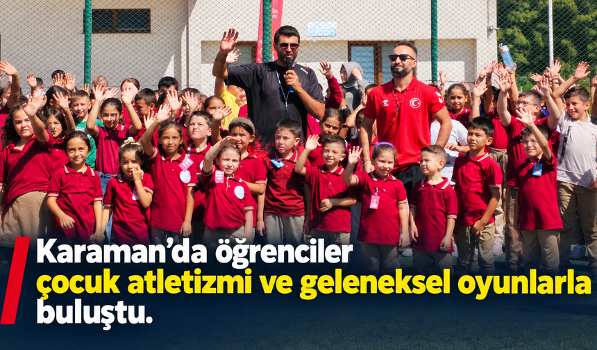 Karaman’da öğrenciler çocuk atletizmi ve geleneksel oyunlarla buluştu