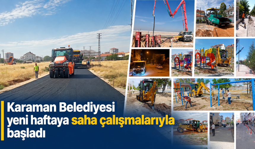 Karaman Belediyesi yeni haftaya saha çalışmalarıyla başladı