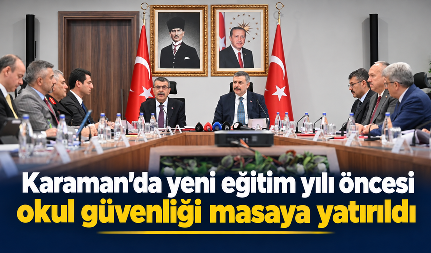 Karaman’da yeni eğitim yılı öncesi okul güvenliği masaya yatırıldı