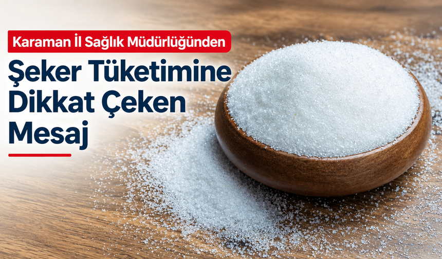 Karaman İl Sağlık Müdürlüğünden Şeker Tüketimine Dikkat Çeken Mesaj