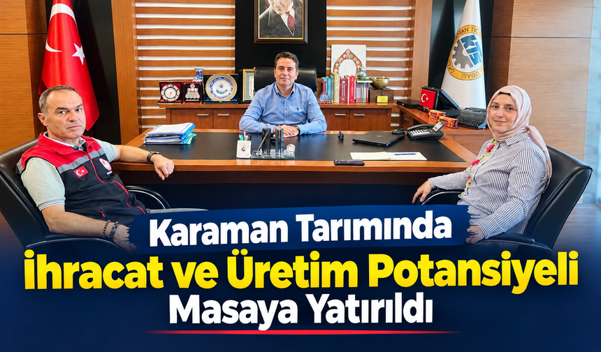 Karaman Tarımında İhracat ve Üretim Potansiyeli Masaya Yatırıldı