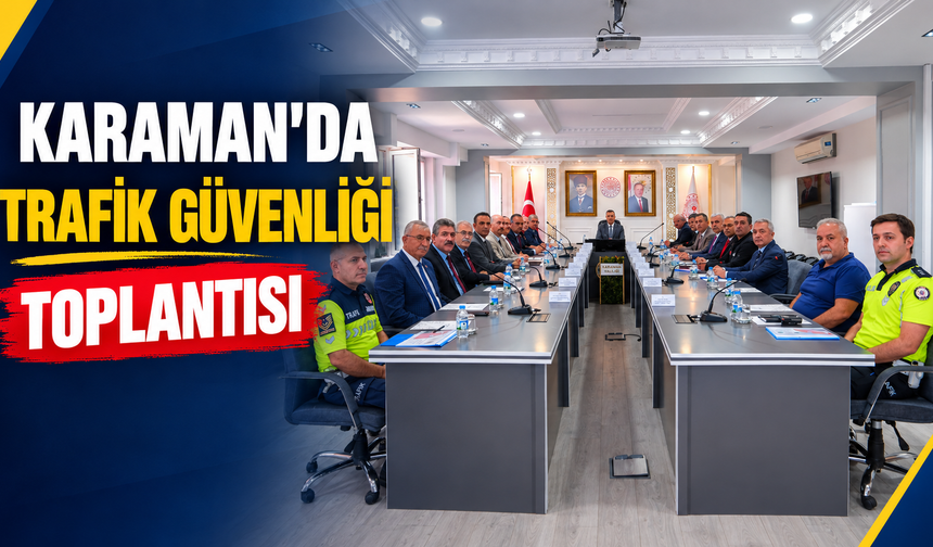 Karaman’da trafik güvenliği toplantısı