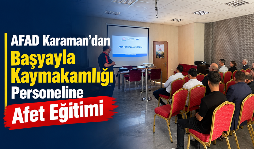 AFAD Karaman’dan Başyayla Kaymakamlığı Personeline Afet Eğitimi