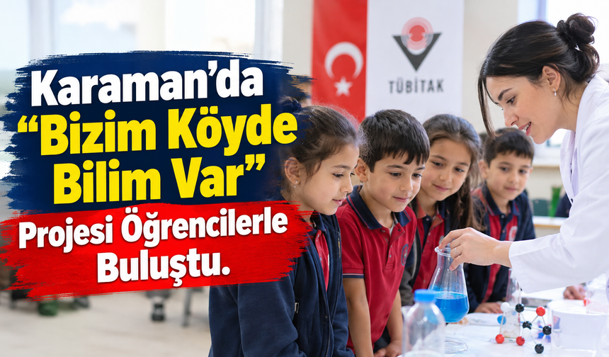 Karaman’da “Bizim Köyde Bilim Var” Projesi Öğrencilerle Buluştu