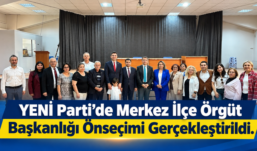 YENİ Parti’de Merkez İlçe Örgüt Başkanlığı Önseçimi Gerçekleştirildi