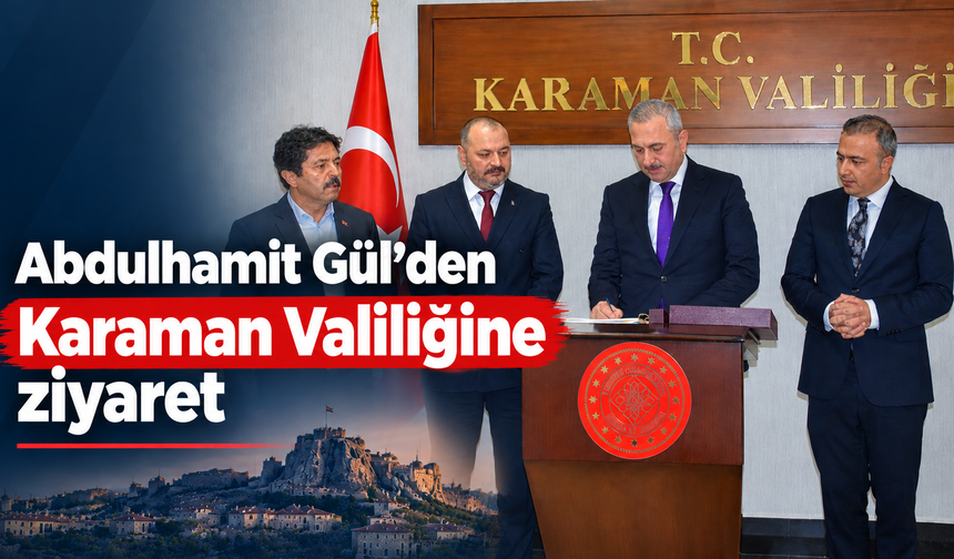 Abdulhamit Gül’den Karaman Valiliği’ne ziyaret