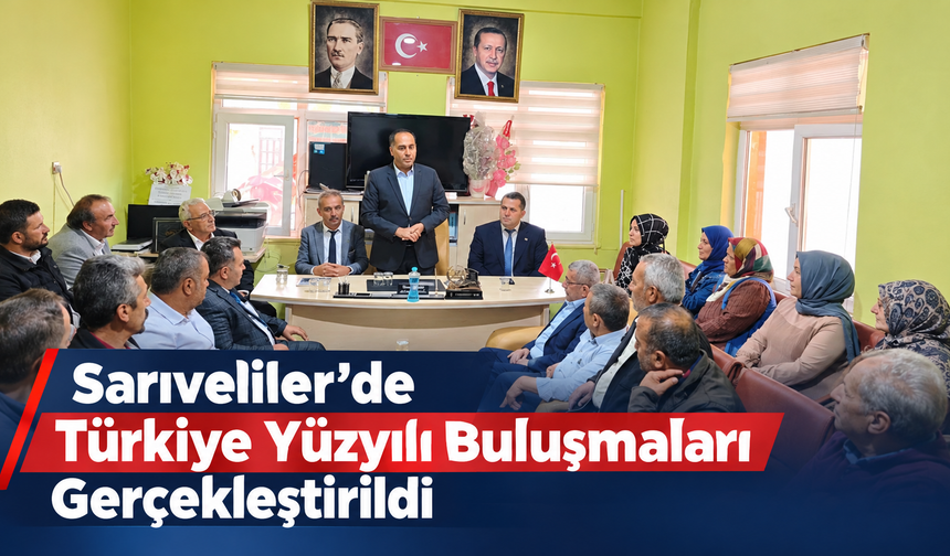 Sarıveliler’de Türkiye Yüzyılı Buluşmaları Gerçekleştirildi