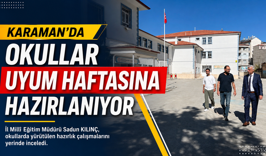 Karaman’da okullar uyum haftasına hazırlanıyor