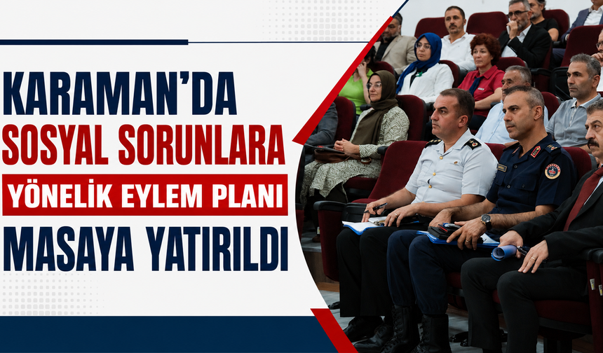 Karaman’da Sosyal Sorunlara Yönelik Eylem Planı Masaya Yatırıldı