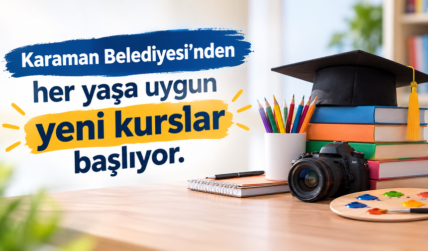 Karaman Belediyesi’nden her yaşa uygun yeni kurslar başlıyor