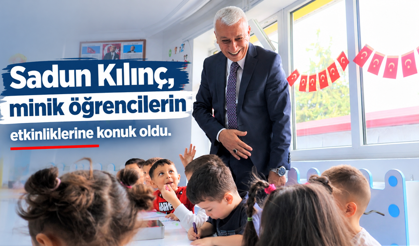 Sadun Kılınç, minik öğrencilerin etkinliklerine konuk oldu
