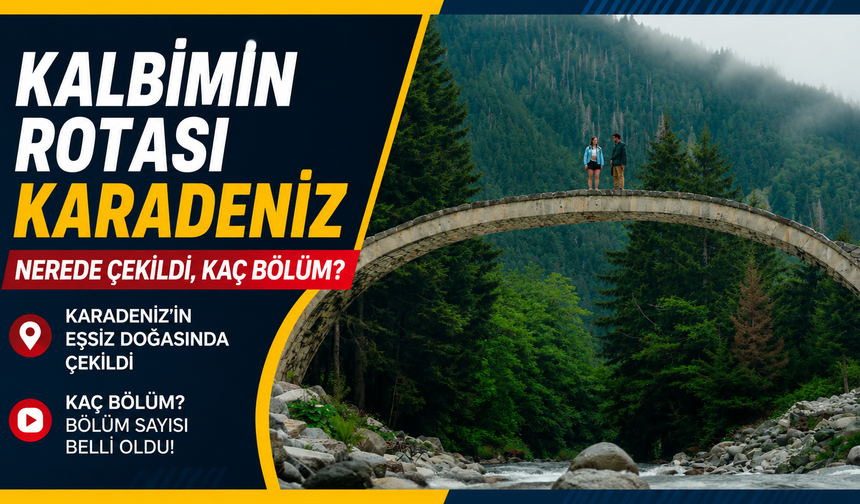 Kalbimin Rotası Karadeniz nerede çekildi, kaç bölüm?