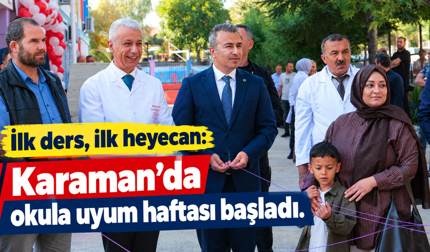 İlk ders, ilk heyecan: Karaman’da okula uyum haftası başladı