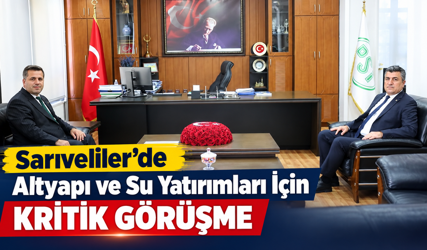 Sarıveliler’de Altyapı ve Su Yatırımları İçin Kritik Görüşme