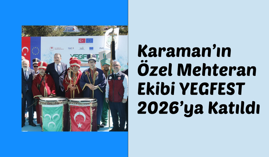 Karaman’ın Özel Mehteran Ekibi YEGFEST 2026’ya Katıldı