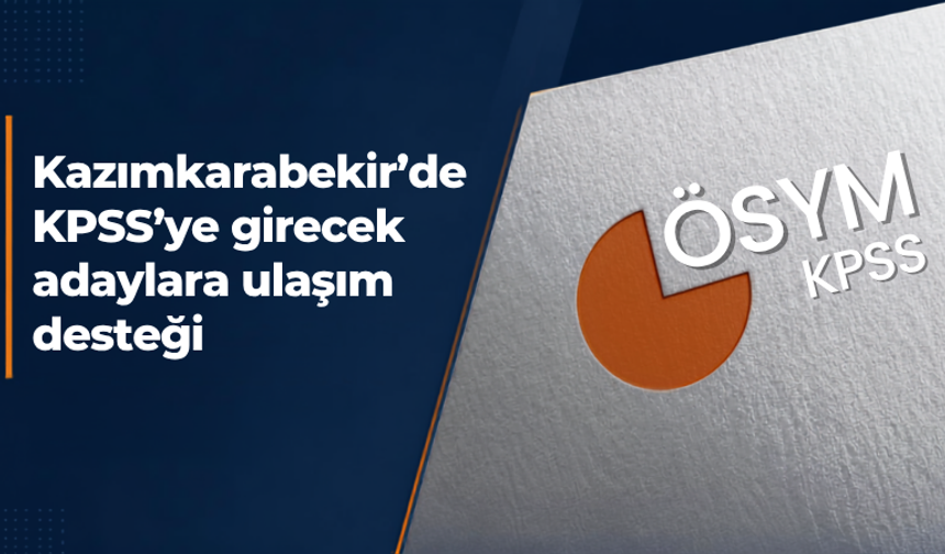 Kazımkarabekir’de KPSS’ye girecek adaylara ulaşım desteği