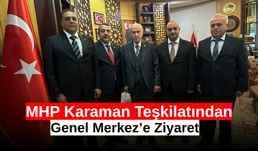 MHP Karaman Teşkilatından Genel Merkez’e Ziyaret