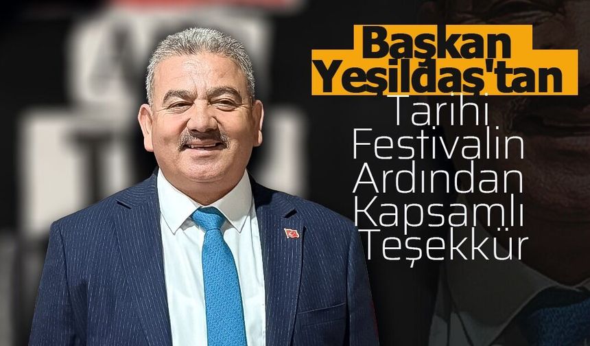 Başkan Yeşildaş’tan Tarihi Festivalin Ardından Kapsamlı Teşekkür