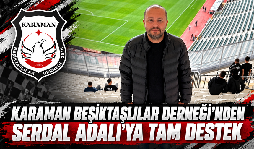 Karaman Beşiktaşlılar Derneği’nden Serdal Adalı’ya Tam Destek