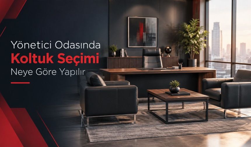 Yönetici Odasında Koltuk Seçimi Neye Göre Yapılır