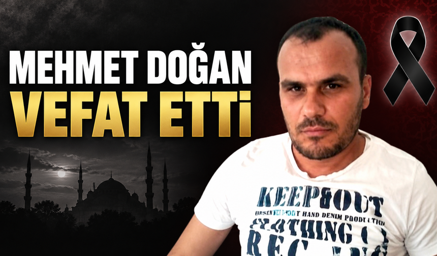 Mehmet Doğan 48 Yaşında Vefat Etti