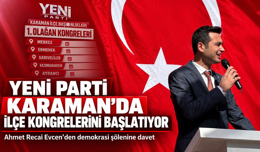 Yeni Parti Karaman’da İlçe Kongrelerini Başlatıyor