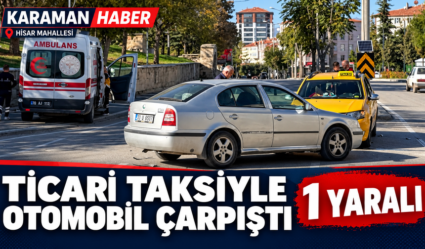 Karaman’da Ticari Taksiyle Otomobil Çarpıştı: 1 Yaralı